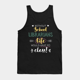 Without School Librarians Gift Idea - Funny Quote - No Class Tank Top